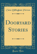 Dooryard Stories (Classic Reprint)