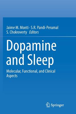 Dopamine and Sleep: Molecular, Functional, and Clinical Aspects - Monti, Jaime M (Editor), and Pandi-Perumal, S R (Editor), and Chokroverty, S (Editor)