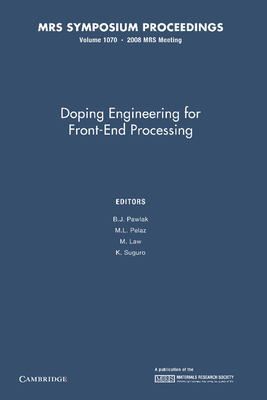 Doping Engineering for Front-End Processing: Volume 1070 - Pawlak, B. J. (Editor), and Pelaz, M. L. (Editor), and Law, M. (Editor)
