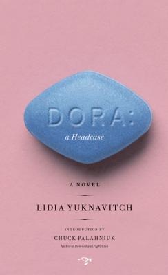 Dora: A Headcase - Yuknavitch, Lidia, Dr., and Palahniuk, Chuck (Introduction by)