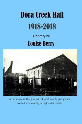 Dora Creek Hall 1918-2018 - Berry, Louise