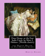 Dora Deane, or the East India Uncle, by Mary J. Holmes (Worlds Classics): And Maggie Miller, or Old Hagar's Secret
