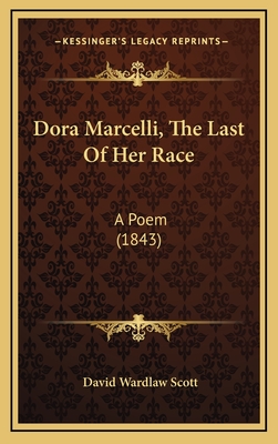 Dora Marcelli, the Last of Her Race: A Poem (1843) - Scott, David Wardlaw