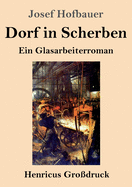 Dorf in Scherben (Gro?druck): Ein Glasarbeiterroman