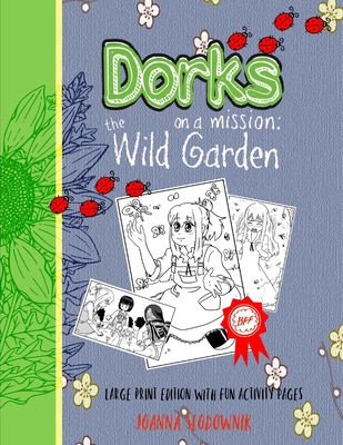 Dorks On a Mission: The Wild Garden (LARGE PRINT Edition with Fun Activity Pages) - Slodownik, Joanna