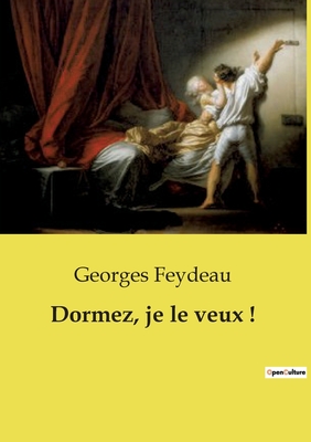 Dormez, Je Le Veux ! - Feydeau, Georges