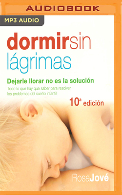 Dormir Sin Lgrimas (Narraci?n En Castellano): Dejarle Llorar No Es La Soluci?n - Jove, Rosa, and Samso, Nuria (Read by)