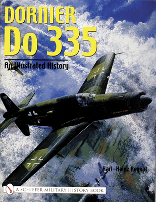 Dornier Do 335: An Illustrated History - Regnat, Karl-Heinz