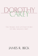 Dorothy Carey: The Tragic & Untold Story of Mrs. William Carey