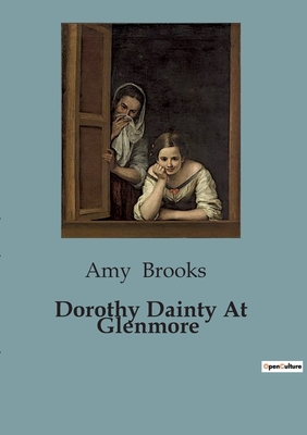 Dorothy Dainty At Glenmore - Brooks, Amy
