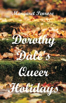Dorothy Dale's Queer Holidays - Penrose, Margaret