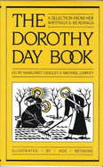 Dorothy Day Book: A Selection from Her Writings and Readings - Day, Dorothy, and Quigley, Margaret (Editor), and Garvey, Michael (Editor)