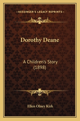 Dorothy Deane: A Children's Story (1898) - Kirk, Ellen Olney