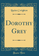 Dorothy Grey (Classic Reprint)