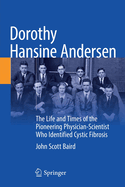 Dorothy Hansine Andersen: The Life and Times of the Pioneering Physician-Scientist Who Identified Cystic Fibrosis