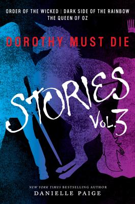 Dorothy Must Die Stories Volume 3: Order of the Wicked, Dark Side of the Rainbow, the Queen of Oz - Paige, Danielle