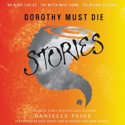 Dorothy Must Die Stories - Paige, Danielle, and Arndt, Andi (Read by), and McFadden, Amy (Read by)