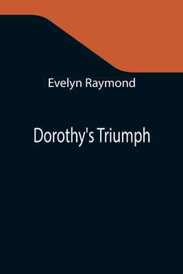 Dorothy's Triumph - Raymond, Evelyn