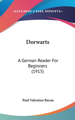 Dorwarts: A German Reader for Beginners (1915) - Bacon, Paul Valentine