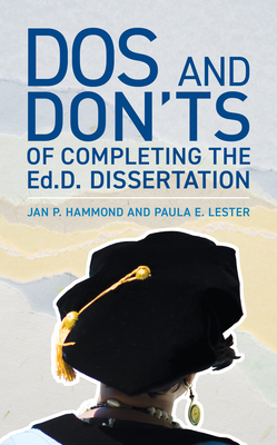 Dos and Don'ts of Completing the Ed.D. Dissertation - Hammond, Jan P, and Lester, Paula E