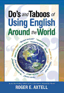 Do's and Taboos of Using English Around the World - Axtell, Roger E