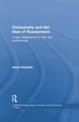 Dostoevsky and The Idea of Russianness: A New Perspective on Unity and Brotherhood - Hudspith, Sarah