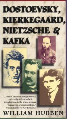 Dostoevsky, Kierkegaard, Nietzsche & Kafka - Hubben, William