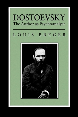 Dostoevsky: The Author as Psyochanalyst - Breger, Louis