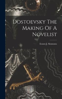 Dostoevsky The Making Of A Novelist - Simmons, Ernest J