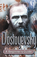Dostoyevsky: A Beginner's Guide