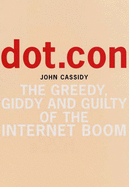 Dot.Con: Greatest Story Ever Sold - Cassidy, John