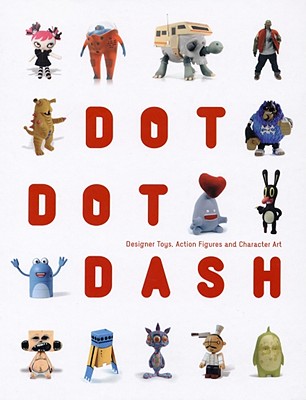 Dot Dot Dash!: Designer Toys, Action Figures and Characters - Di Ozesanmuseum Bamberg
