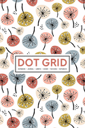 Dot Grid Notebook - Journal- Libreta - Cahier - Taccuino - Notizbuch: 110 Dotted Pages of Bullets for Journaling, Note Taking or to Create Your Own Planner, Organizer or Diary: Modern Dandelions 992-6