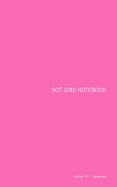 Dot Grid Notebook: Pink Cover, 5 X 7, 100 Pages