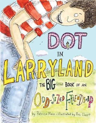 Dot in Larryland: The Big Little Book of an Odd-Sized Friendship - Marx, Patricia