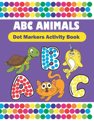 Dot Markers Activity Book Abc Animals: Do A Dot Coloring Book Filled 