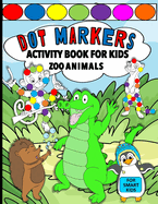 Dot Markers Activity Book For Kids: Zoo Animals For Smart Kids