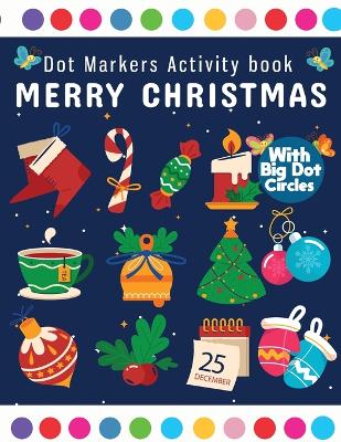 Dot Markers Activity Book Merry Christmas: Dot Marker For Kids, Christmas Coloring Activity Book for Children, Easy Guided BIG DOTS Do a dot page a day Gift For Kids Ages 1-3, 2-4, 3-5 - Bidden, Laura