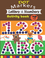DOT Markers Letters & Numbers activity book for ages +3: learn the alphabet and numbers for toddlers