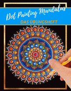 Dot Painting Mandalas Das bungsheft: Punktmalerei und Dotting vorlagen- Dot Art Heft mit verschiedenen Malvorlagen und Schablonen zum ben - Punktierung von Dot Mandala erlernen