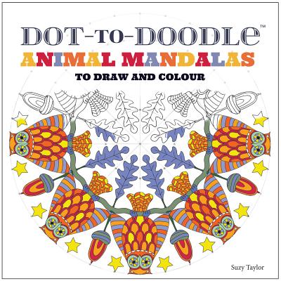 Dot-to-Doodle: Animal Mandalas to Draw and Colour - Taylor, Suzy