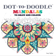 Dot-to-Doodle: Mandalas to Draw and Colour