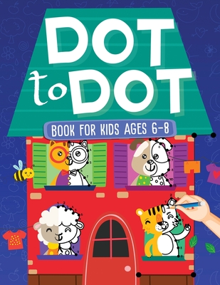 Dot To Dot Book For Kids Ages 6-8: 101 Awesome Connect The Dots Books for Kids Age 3, 4, 5, 6, 7, 8 Easy Fun Kids Dot To Dot Books Ages 4-6 3-8 3-5 6-8 (Boys & Girls Connect The Dots Activity Books) - Evans, Scarlett