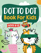 Dot to Dot Book for Kids Ages 8-12: 100 Fun Connect The Dots Books for Kids Age 8, 9, 10, 11, 12 - Kids Dot To Dot Puzzles With Colorable Pages Ages 6-8 8-10 8-12 9-12 (Boys & Girls Connect The Dots Activity Books)
