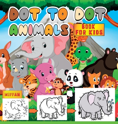 Dot To Dot Book For Kids: Connect the Dots of This Challenging Activity Book and Have Fun by Coloring the Animals - Wiffan Kids