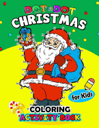 Dot to Dot Christmas Coloring Activity Book for Kids: For Boy, Girls, Kids Ages 2-4,3-5,4-8 Plus Game Mazes, Coloring, Crosswords, Dot to Dot, Matching, Copy Drawing, Shadow Match, Word Search