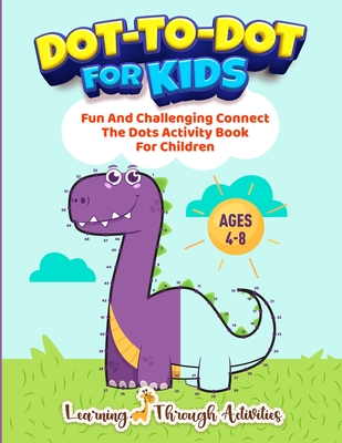 Dot To Dot For Kids: Fun And Challenging Connect The Dots Activity Book For Children Ages 4-8 - Gibbs, Charlotte