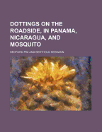 Dottings on the Roadside, in Panama, Nicaragua, and Mosquito