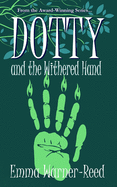 DOTTY and the Withered Hand: A magical fantasy adventure for lovers of myth and folklore