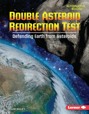 Double Asteroid Redirection Test: Defending Earth from Asteroids - Bailey, Diane